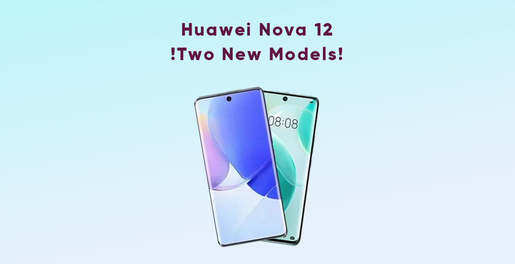 Huawei Nova 12 new models