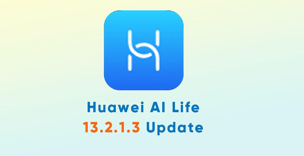 huawei AI Life app 13.2.1.3 update