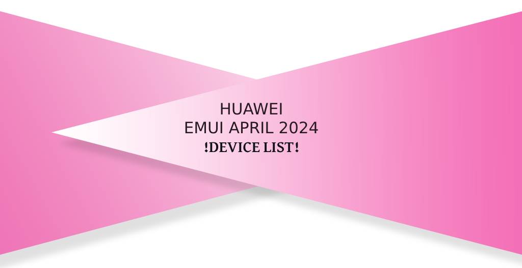 Huawei April 2024 device list