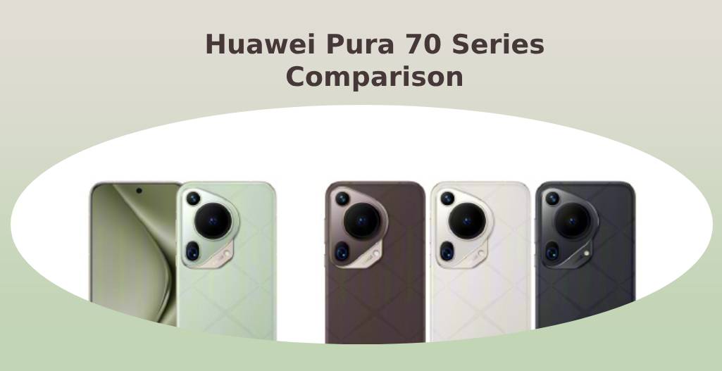 Huawei Pura 70 SPECIFICATION COMPARISON