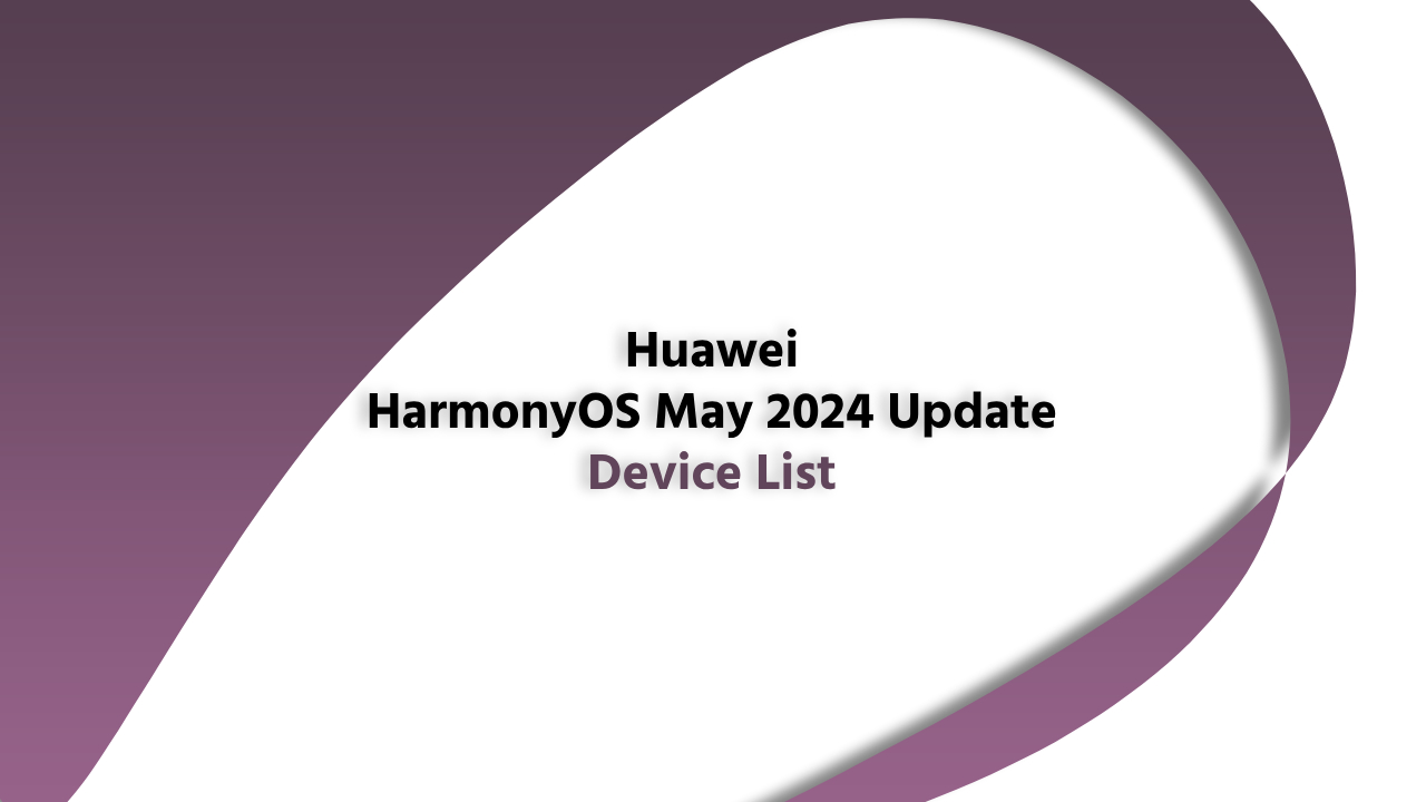 Huawei HarmonyOS MAY 2024 update list