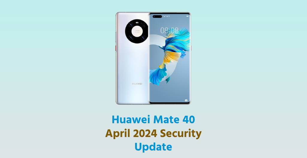 Huawei Mate 40 April 2024 update