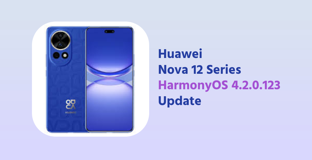 Huawei Nova 12 series HarrmonyOS 4.2.0.123 UPDATE