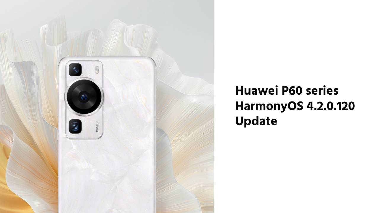 Huawei P60 HarmonyOS 4.2.0.120 UPDATE