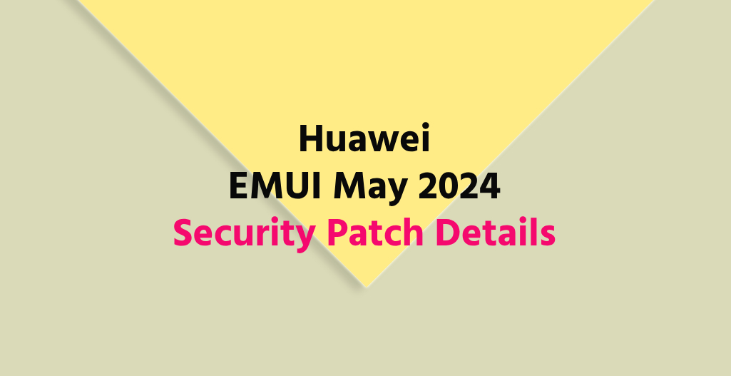 Huawei EMUI May 2024 Patch details