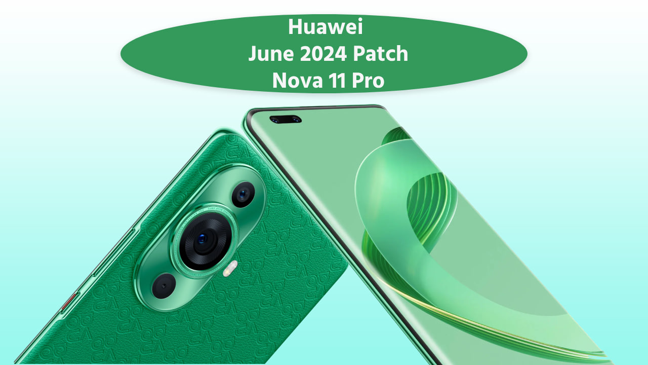 Huawei Nova 11 June 2024 update