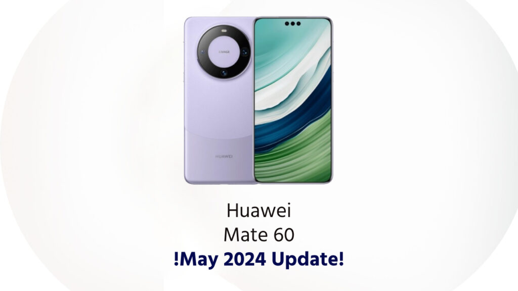 Huawei Mate 60 May 2024 update