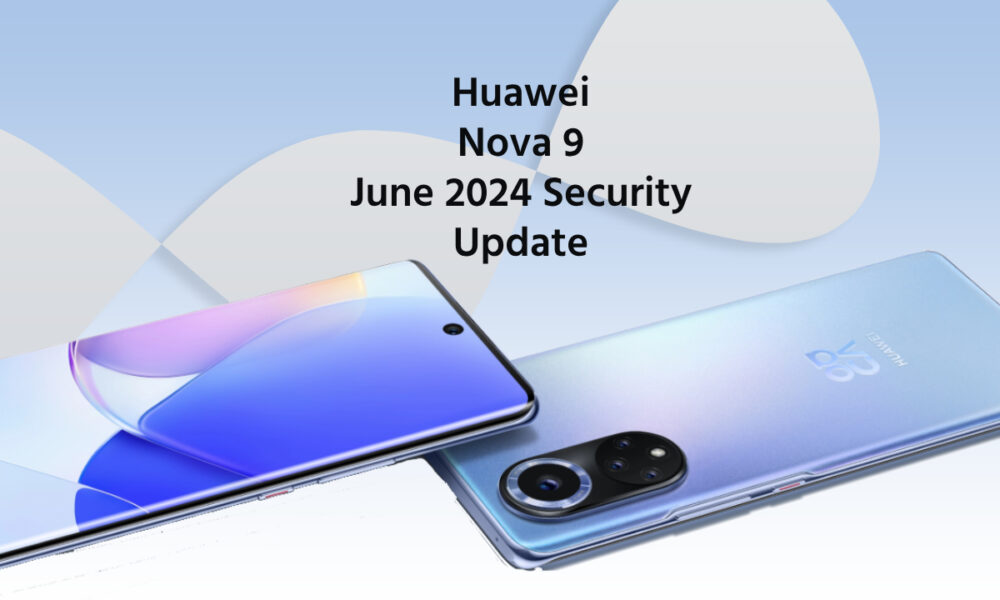 Huawei Nova 9 june 2024 security update